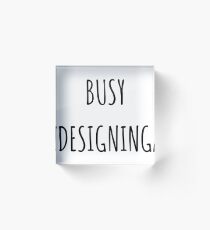 Busy Designing Acrylic Block