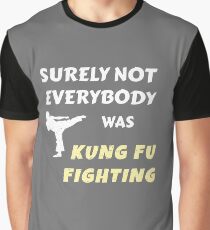 Surely Not Everybody was Kung Fu Fighting Graphic T-Shirt