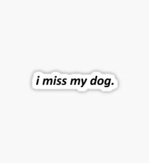I miss my dog Sticker