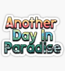 Another Day In Paradise Sticker