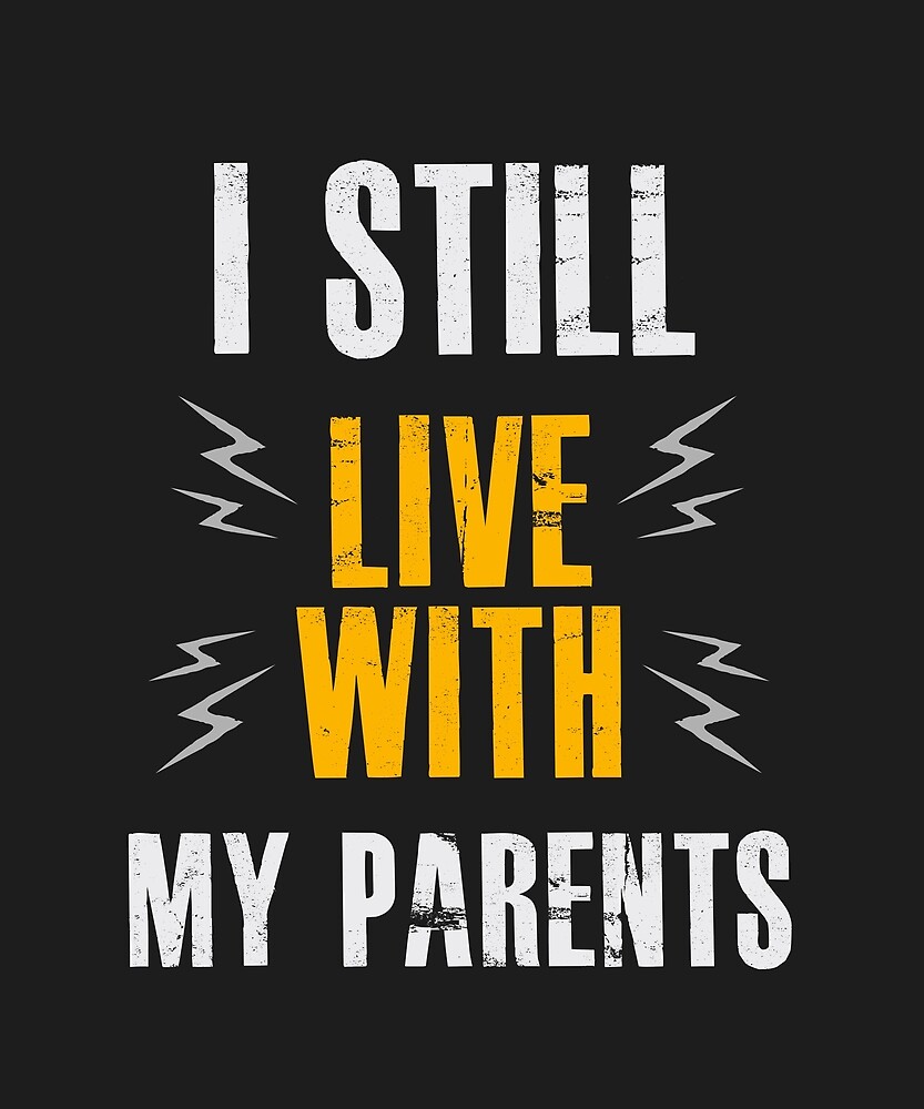 “I Still Live With My Parents T-Shirt” by 5ftshirt | Redbubble