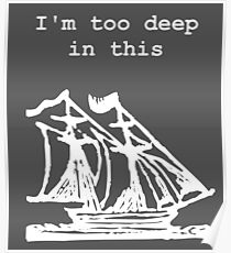 I'm too deep in this ship Poster