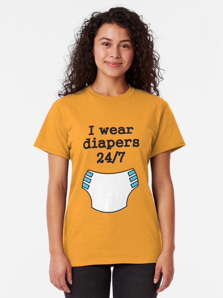 "I wear diapers 24/7" Tshirt by SheriffBear Redbubble