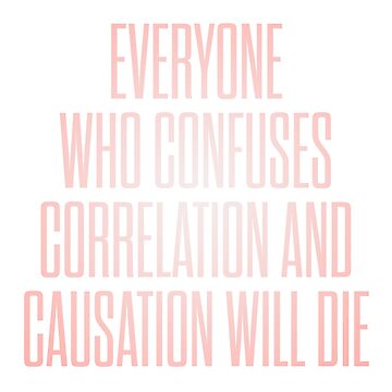 "Everyone who confuses correlation and causation will die. v.2" Sticker