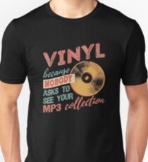 Vinyl Because Nobody Asks To See Your MP3 Collection T-Shirt Unisex T-Shirt