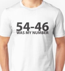 54-46 was my number Unisex T-Shirt