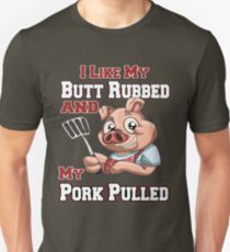 BBQ tshirt - Funny BBQ I LIke My Butt Rubbed And Pork Pulled Unisex T-Shirt