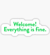 Welcome! Everything is fine. Sticker