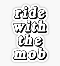 ride with the mob Sticker