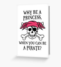 Why Be a Princess, When you can be a pirate? Greeting Card