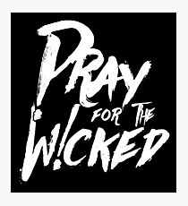 Pray For The Wicked Photographic Print