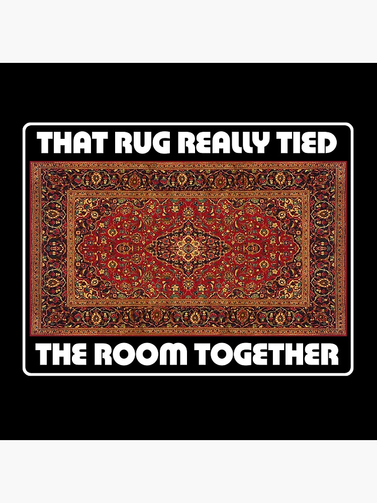 That Rug Really Tied The Room Together - Inspired by The Big Lebowski by WonkyRobot