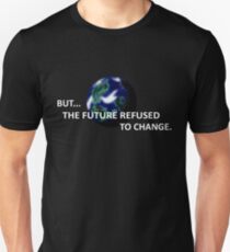 But The Future Refused To Change Unisex T-Shirt