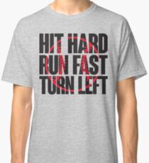 Hit hard, run fast, turn left Classic T-Shirt
