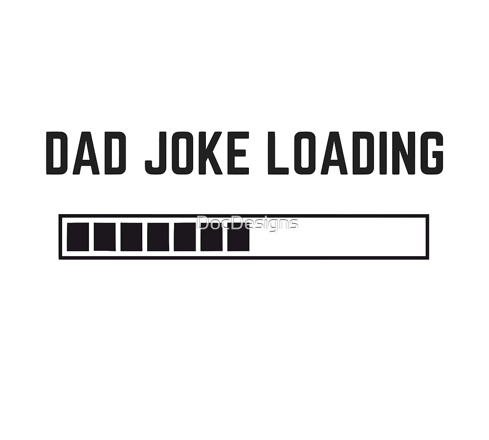 “Dad Joke Loading” by DocDesigns | Redbubble