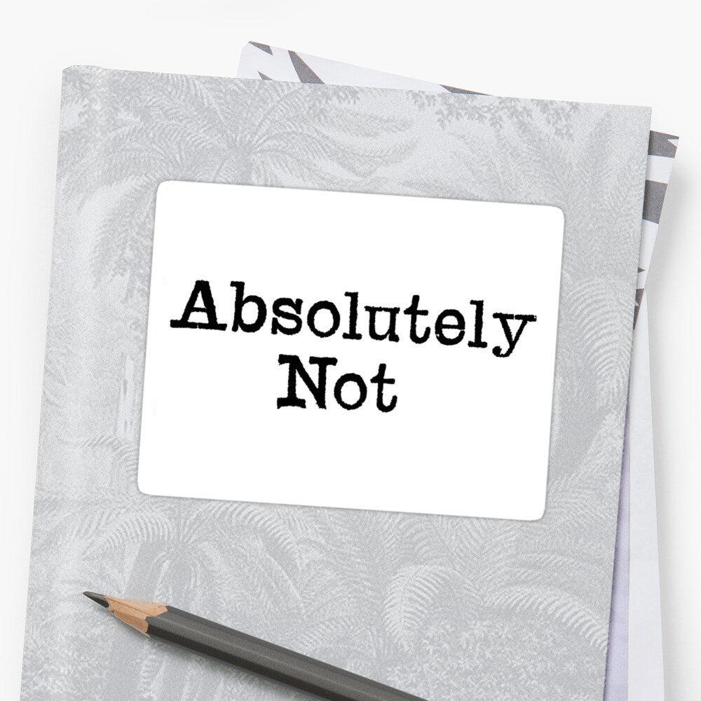 the-words-absolutely-not-in-black-on-a-white-background-sticker-by