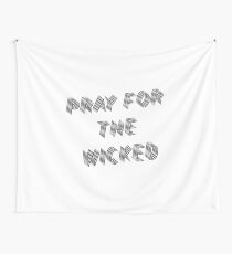 Pray For The Wicked ! Wall Tapestry