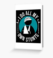 Broken Arm I Do All My Own Stunts Greeting Card