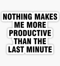 Nothing makes me more productive than the last minute Sticker