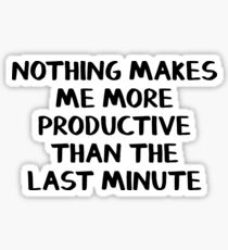 Nothing makes me more productive than the last minute Sticker