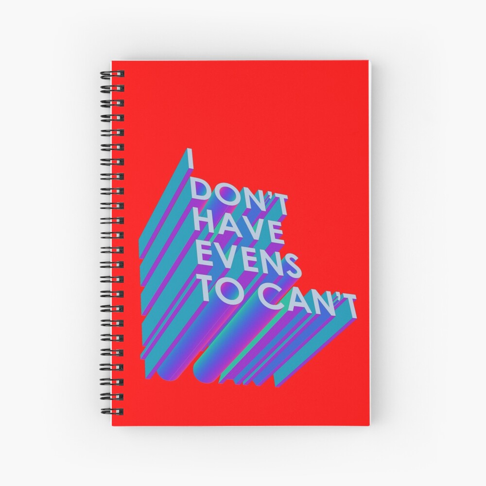 I Don't Have Evens to Can't - Ver 2 Spiral Notebook