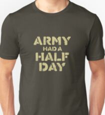 Army Had a Half Day Unisex T-Shirt