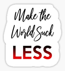 Make the World Suck Less Earth Day Motivation Inspiration Sticker