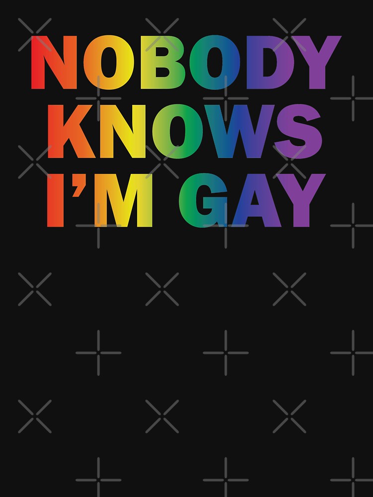 Nobody Knows I Am Gay T Shirt By Skr0201 Redbubble