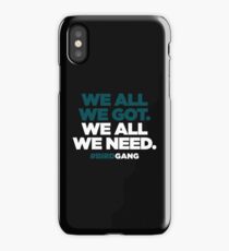 WE ALL WE GOT. WE ALL WE NEED. iPhone Case