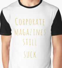 Corporate magazines still suck T-shirt Graphic T-Shirt