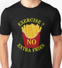 Exercise no extra fries Unisex T-Shirt