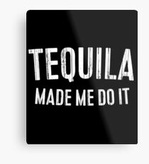 Lámina metálica Tequila Made Me Do It