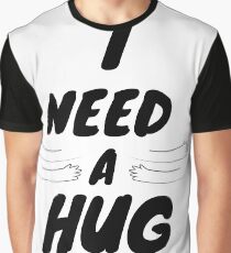 I Need a Hug T-Shirts Graphic T-Shirt