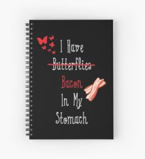 I Have (Butterflies) Bacon In My Stomach Spiral Notebook