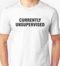 Currently unsupervised Unisex T-Shirt