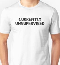 Currently unsupervised Unisex T-Shirt