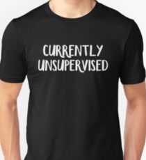 Currently unsupervised Unisex T-Shirt