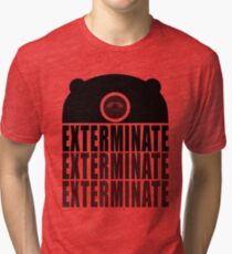EXTERMINATE EXTERMINATE EXTERMINATE Tri-blend T-Shirt