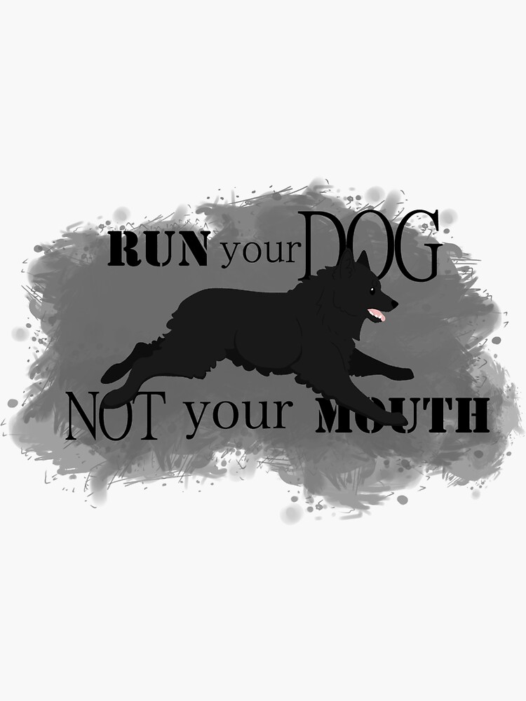 Run Your Dog Not Your Mouth Schipperke by maretjohnson