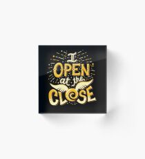 Open At The Close! Acrylic Block