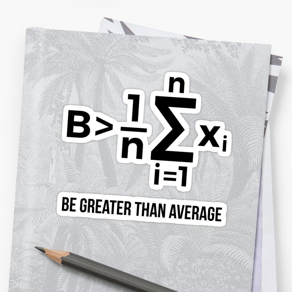 "Be Greater Than Average Math Joke Funny Math Teacher T Shirt" Sticker ...