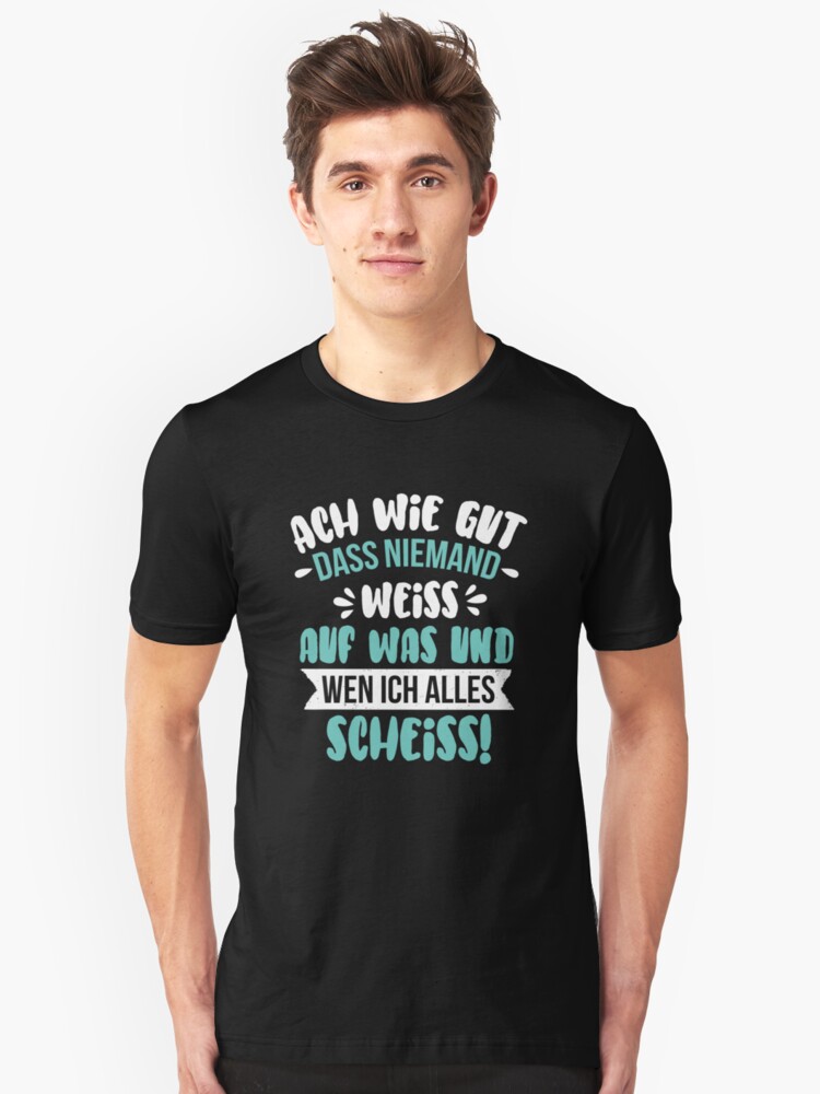 ACH WIE GUT DAS NIEMAND WEISS.. AUF WEM UND WAS ICH ALLES SCHEISS FUN SHIRT