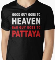 GOOD GUY GOES TO HEAVEN BAD GUY GOES TO PATTAYA Men's V-Neck T-Shirt