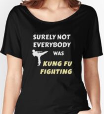 Surely Not Everybody was Kung Fu Fighting Women's Relaxed Fit T-Shirt