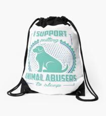 Support putting animal abusers to sleep Drawstring Bag