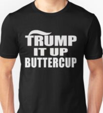 Trump It Up Buttercup Funny Trump T-Shirt Unisex T-Shirt