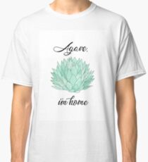 Agave, I'm Home Classic T-Shirt