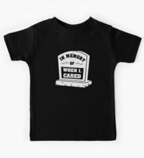 In Memory Of When I Cared Kids Tee