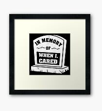 In Memory Of When I Cared Framed Print