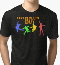 CAN'T BUY ME LOVE Tri-blend T-Shirt